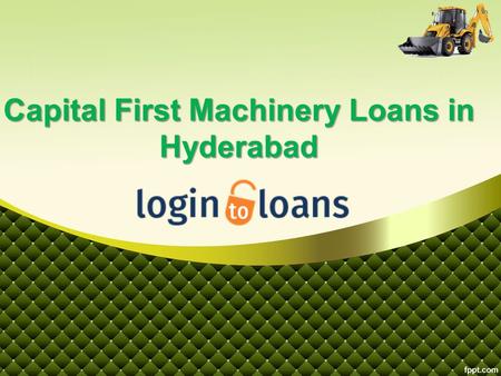 Capital First Machinery Loans in Hyderabad. About Us Logintoloans.com the best financial platform to apply Online for Best Machinery Loans in India at.