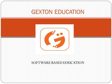 SOFTWARE BASED EDUCATION GEXTON EDUCATION. Best Education System in Hyderabad We provide best I.T Education in Hyderabad, includes all Types of Software.