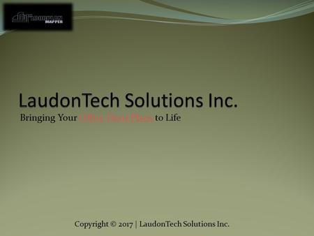 Bringing Your Office Floor Plans to LifeOffice Floor Plans Copyright © 2017 | LaudonTech Solutions Inc.