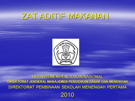 ZAT ADITIF MAKANAN DEPARTEMEN PENDIDIKAN NASIONAL DIREKTORAT JENDERAL MANAJEMEN PENDIDIKAN DASAR DAN MENENGAH DIREKTORAT PEMBINAAN SEKOLAH MENENGAH PERTAMA.