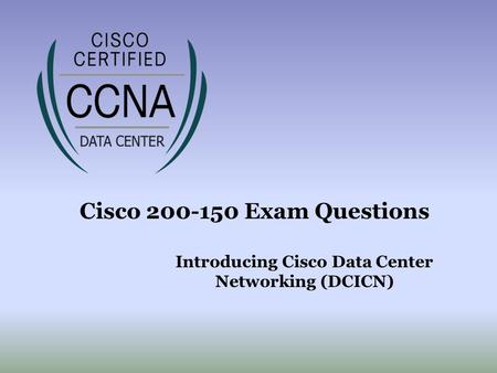 Cisco Exam Questions Introducing Cisco Data Center Networking (DCICN)