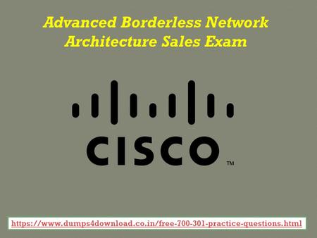 Advanced Borderless Network Architecture Sales Exam https://www.dumps4download.co.in/free practice-questions.html.