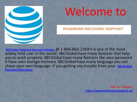 SBCGlobal Password Recovery it is one of the most widely held user in the world. SBCGlobal have many features that help you to.