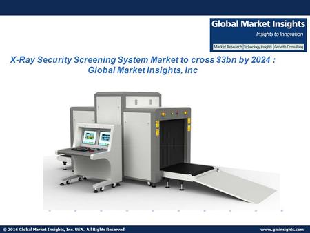 © 2016 Global Market Insights, Inc. USA. All Rights Reserved  Fuel Cell Market size worth $25.5bn by 2024 X-Ray Security Screening System.