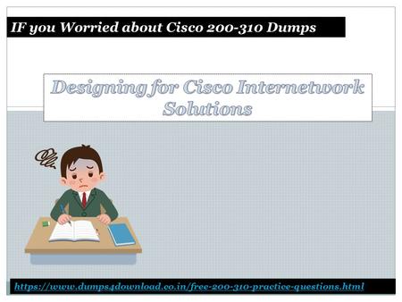 Https://www.dumps4download.co.in/free practice-questions.html IF you Worried about Cisco Dumps.