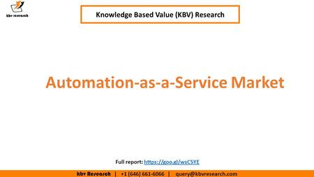 Kbv Research | +1 (646) | Automation-as-a-Service Market Knowledge Based Value (KBV) Research Full report: https://goo.gl/wsC5YEhttps://goo.gl/wsC5YE.