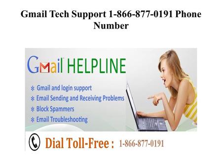 Gmail Tech Support Phone Number. Why Your Gmail Account Not Working? If your Gmail Customer Support account is not working, you may be.