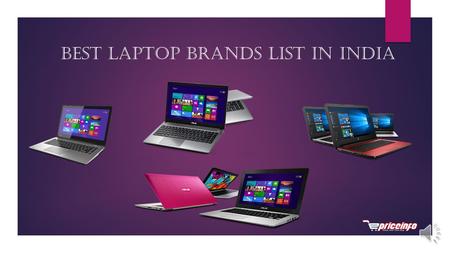 Best laptop brands list in India Laptops have become a necessity for everyone from students to the scientists. Technology has made laptops look very.