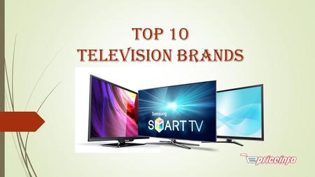 Top 10 television brands Top 10 television brands There are various things available in the market but some of the things are very special which always.