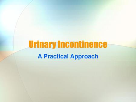 Urinary Incontinence A Practical Approach.