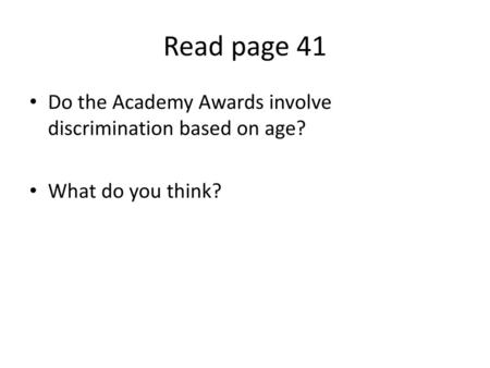 Read page 41 Do the Academy Awards involve discrimination based on age? What do you think?