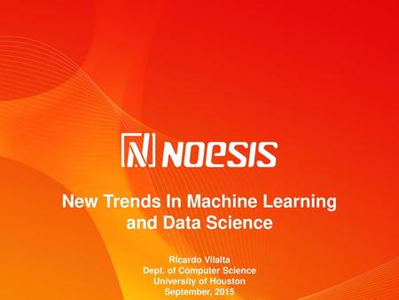 New Trends In Machine Learning and Data Science Ricardo Vilalta Dept