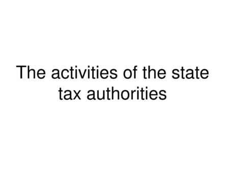 The activities of the state tax authorities