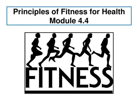 Principles of Fitness for Health Module 4.4