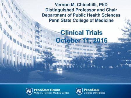 Welcome Clinical Trials October 11, 2016 Vernon M. Chinchilli, PhD