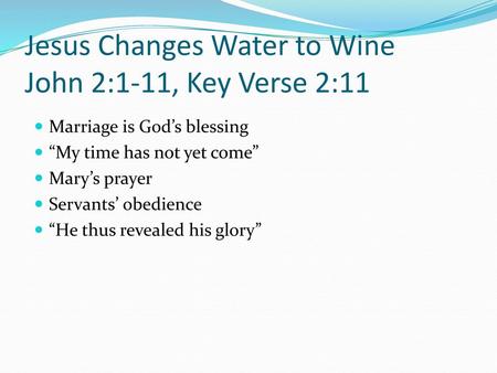 Jesus Changes Water to Wine John 2:1-11, Key Verse 2:11