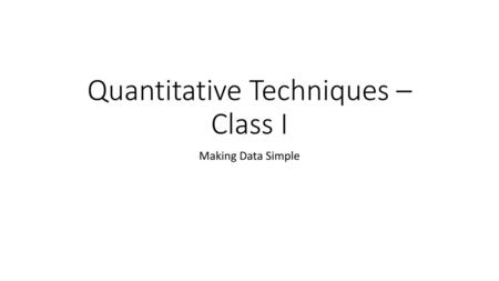 Quantitative Techniques – Class I