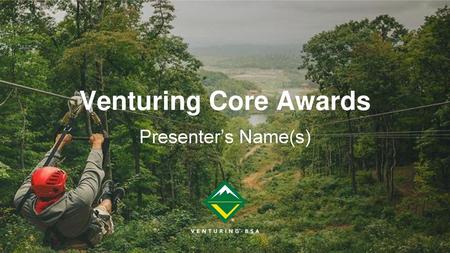 Venturing Core Awards Presenter’s Name(s).