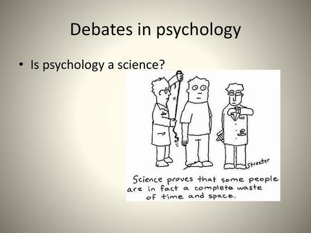 Debates in psychology Is psychology a science?.