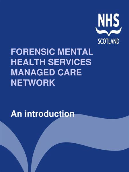 FORENSIC MENTAL HEALTH SERVICES MANAGED CARE NETWORK An introduction