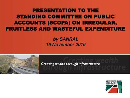 PRESENTATION TO THE STANDING COMMITTEE ON PUBLIC ACCOUNTS (SCOPA) ON IRREGULAR, FRUITLESS AND WASTEFUL EXPENDITURE by SANRAL 16 November 2016.