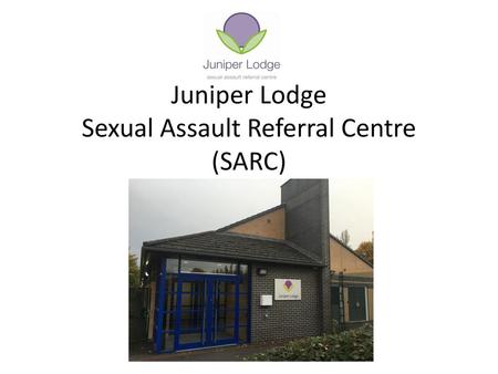 Juniper Lodge Sexual Assault Referral Centre (SARC)