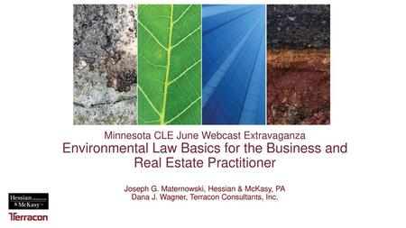 Minnesota CLE June Webcast Extravaganza Environmental Law Basics for the Business and Real Estate Practitioner Joseph G. Maternowski, Hessian & McKasy,