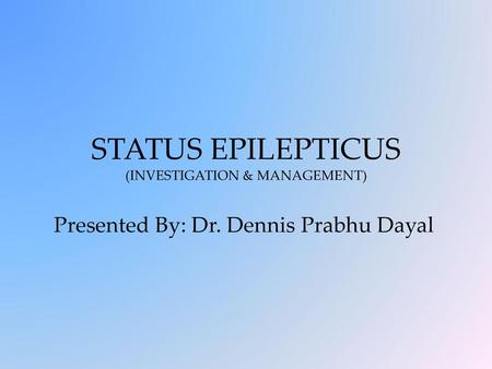 STATUS EPILEPTICUS (INVESTIGATION & MANAGEMENT)