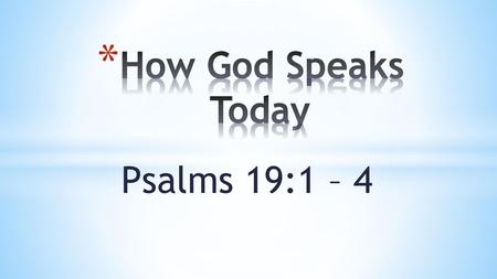 How God Speaks Today Psalms 19:1 – 4.