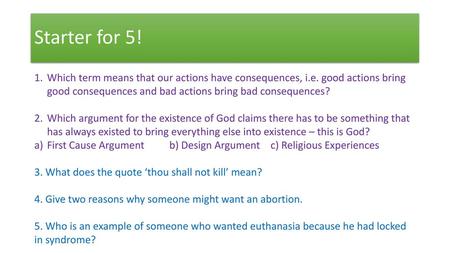 Starter for 5! Which term means that our actions have consequences, i.e. good actions bring good consequences and bad actions bring bad consequences? Which.