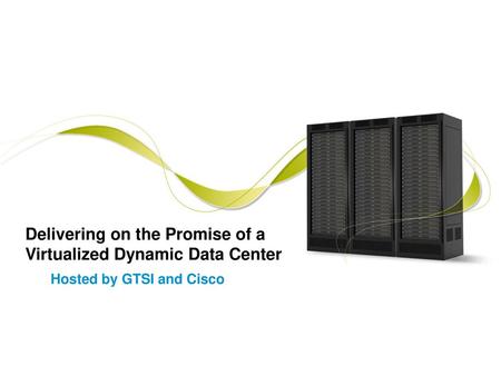 Delivering on the Promise of a Virtualized Dynamic Data Center