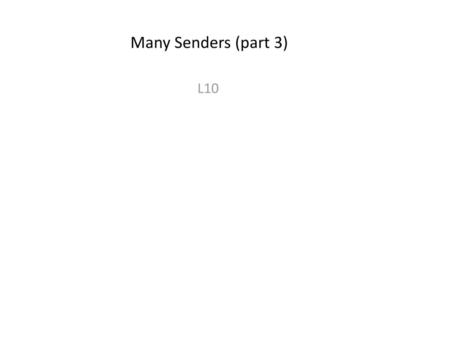 Many Senders (part 3) L10.