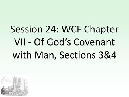 Session 24: WCF Chapter VII - Of God’s Covenant with Man, Sections 3&4