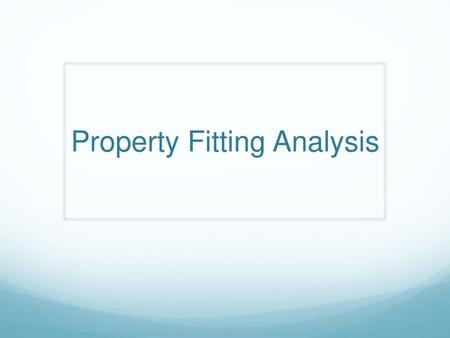 Property Fitting Analysis