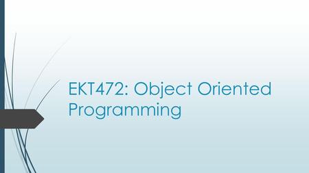 EKT472: Object Oriented Programming