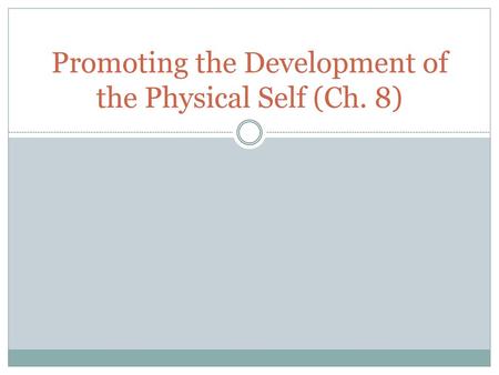 Promoting the Development of the Physical Self (Ch. 8)