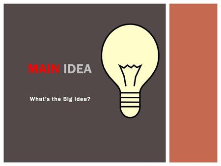 Main Idea What’s the Big Idea?.