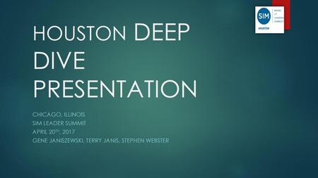 HOUSTON DEEP DIVE PRESENTATION