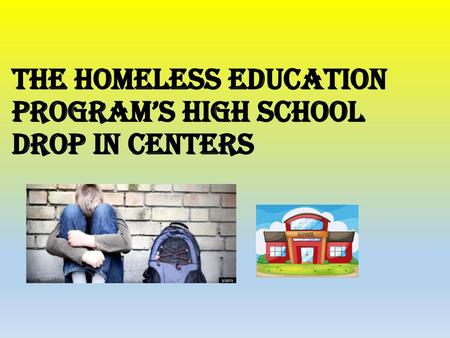 The Homeless Education Program’s High School Drop In Centers