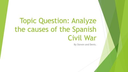 Topic Question: Analyze the causes of the Spanish Civil War