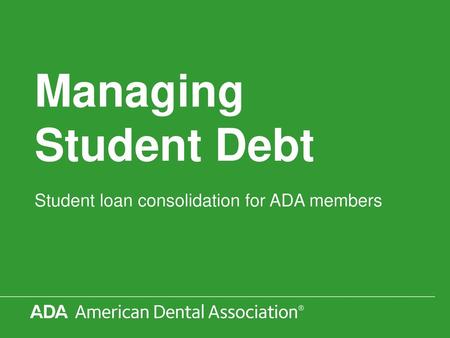 Student loan consolidation for ADA members