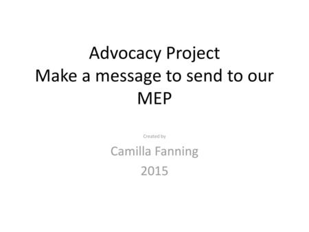 Advocacy Project Make a message to send to our MEP