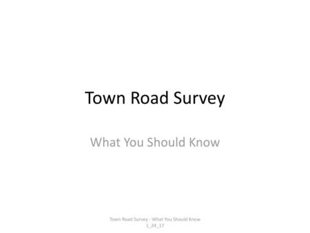 Town Road Survey - What You Should Know 1_24_17