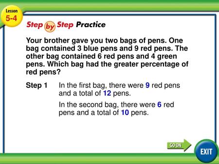 5-4 Your brother gave you two bags of pens. One bag contained 3 blue pens and 9 red pens. The other bag contained 6 red pens and 4 green pens. Which bag.