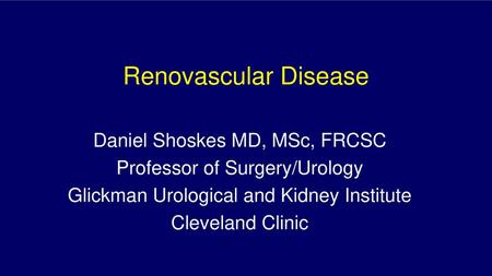 Renovascular Disease Daniel Shoskes MD, MSc, FRCSC