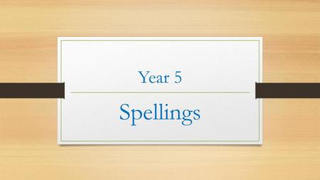 Year 5 Spellings.