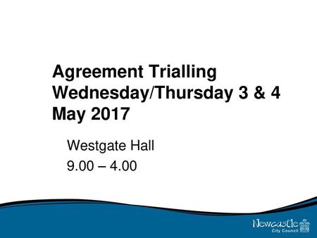 Agreement Trialling Wednesday/Thursday 3 & 4 May 2017