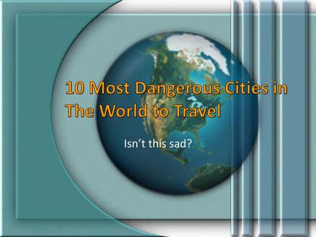 10 Most Dangerous Cities in The World to Travel