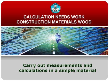 CALCULATION NEEDS WORK CONSTRUCTION MATERIALS WOOD