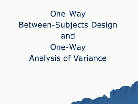 One-Way Between-Subjects Design and Analysis of Variance